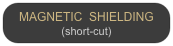 MAGNETIC  SHIELDING
(short-cut)