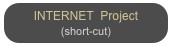 INTERNET  Project
(short-cut)