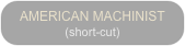 AMERICAN MACHINIST
(short-cut)