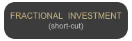 FRACTIONAL  INVESTMENT
(short-cut)