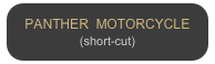 PANTHER  MOTORCYCLE
(short-cut)