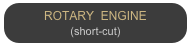 ROTARY  ENGINE
(short-cut)