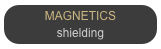 MAGNETICS
shielding