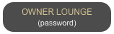 OWNER LOUNGE 
(password)