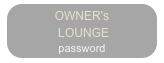 OWNER's
 LOUNGE
password