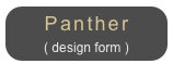 Panther
( design form )