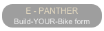 E - PANTHER
Build-YOUR-Bike form