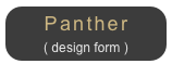 Panther
( design form )