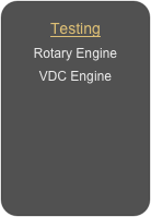 Testing
Rotary Engine
VDC Engine
